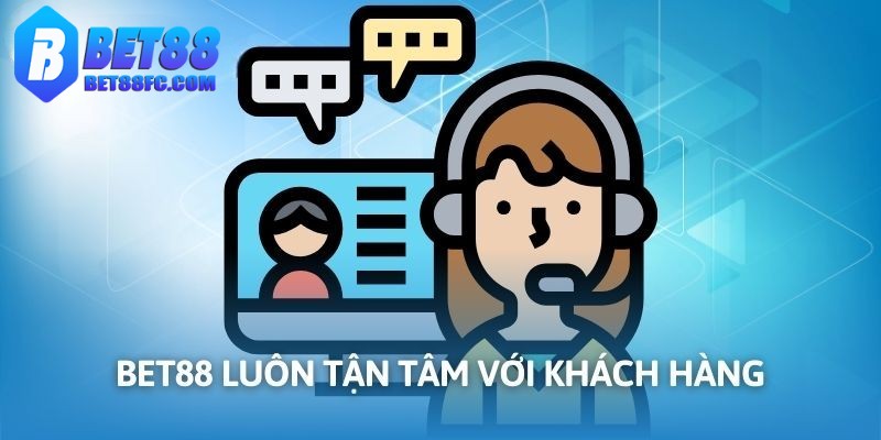 Đội ngũ CSKH luôn tận tâm với khách hàng khi liên hệ bet88