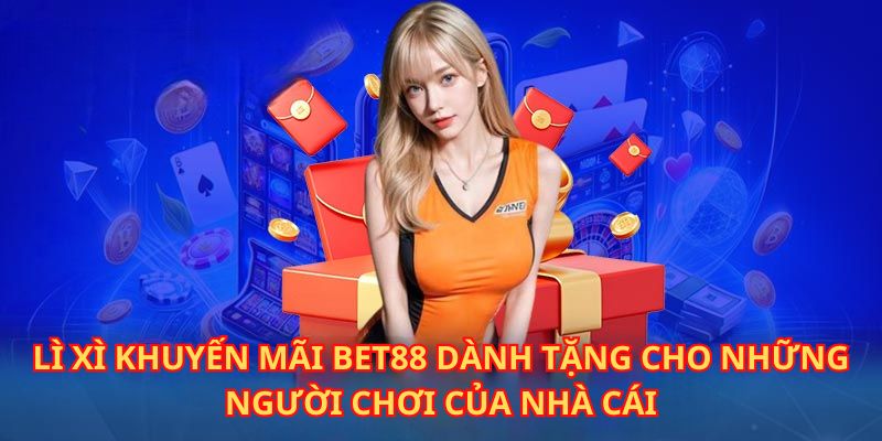 Khuyến mãi bet88 lì xì triệu quà tặng đến toàn bộ hội viên